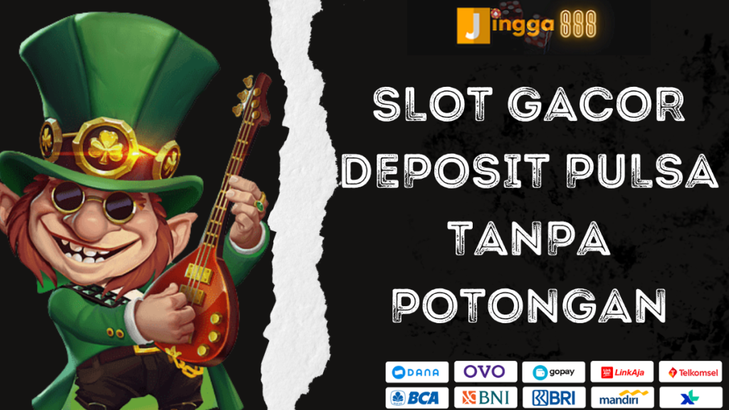 Slot-Gacor-Deposit-Pulsa-Tanpa-Potongan