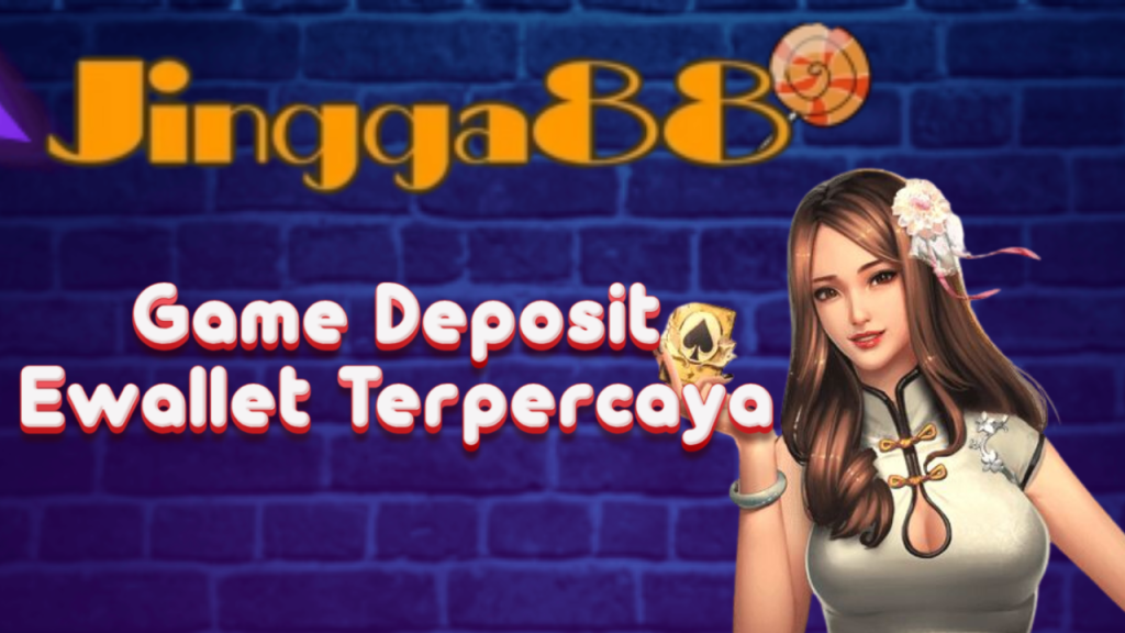 Game Deposit Ewallet Terpercaya