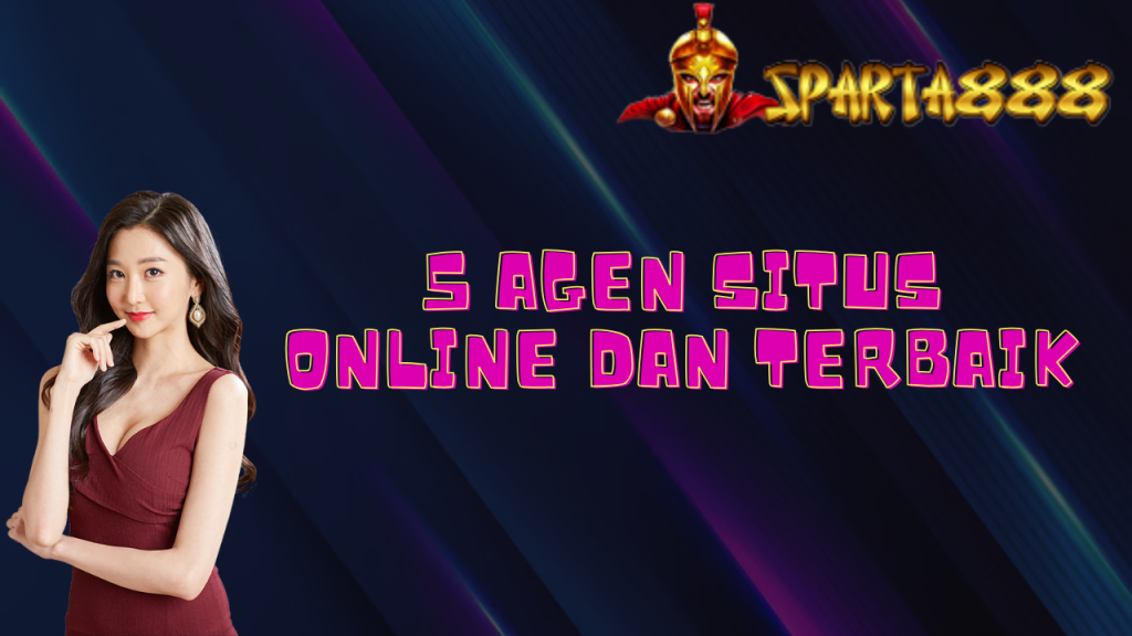 5 Agen Situs Online dan Terbaik