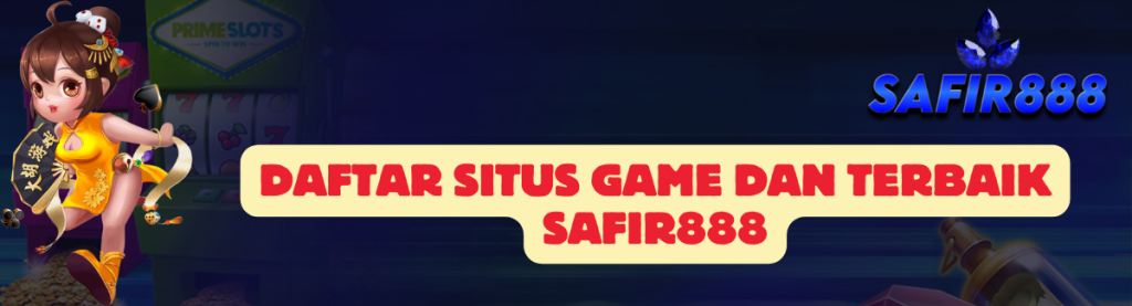 Daftar Situs Game SAFIR888