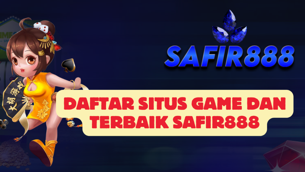 Daftar Situs Game dan Terbaik SAFIR888