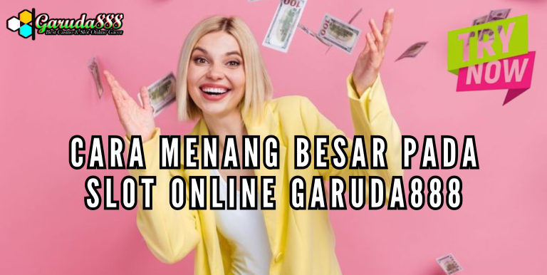 CARA MENANG BESAR PADA SLOT ONLINE GARUDA888